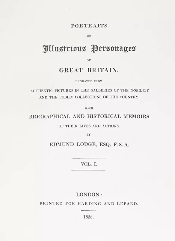 Portraits of Illustrious Personages of Great Britain. Engraved From Authentic Pictures in the Galleries of the Nobility and the Public Collections of the Country. With Biographical and Historical Memoirs of Their Lives and Actions.