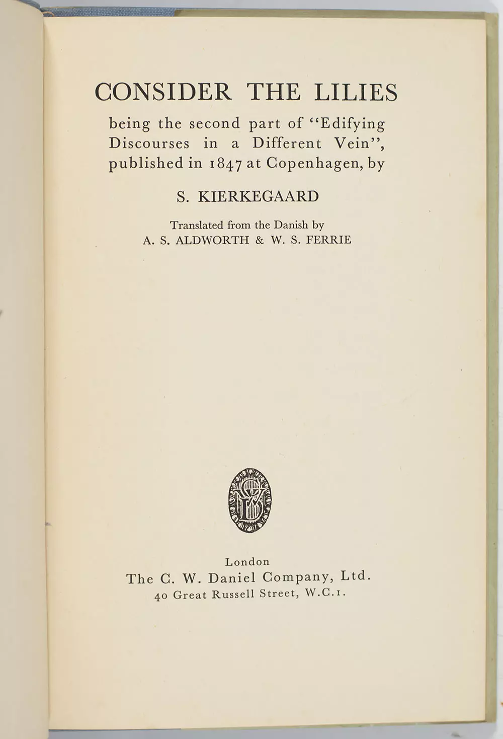 Consider The Lilies: being the second part of "Edifying Discourses in a Different Vein", published in 1847 at Copenhagen, by S. Kierkegaard.