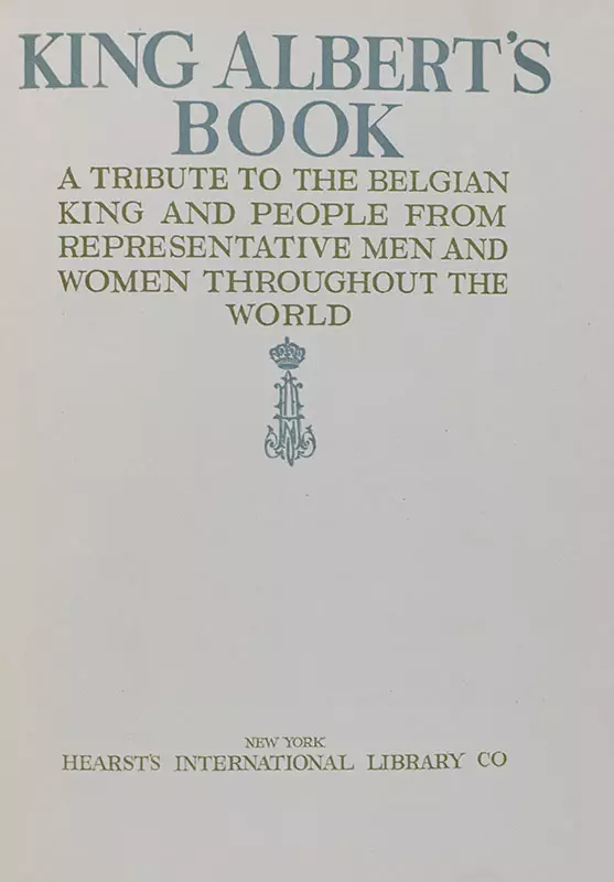 King Albert's Book: A Tribute to the Belgian King and People from Representative Men and Women Throughout the World.