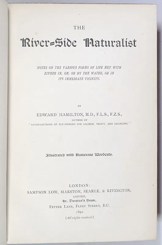 The River-Side Naturalist: Notes of the Various Forms of Life Met With Either In, On, or By The Water, or In Its Immediate Vicinity.