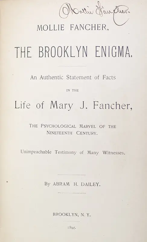 Mollie Fancher: the Brooklyn Enigma. An Authentic Statement of Facts in the Life of Mary J. Fancher, The Psychological Marvel of the Nineteenth Century.