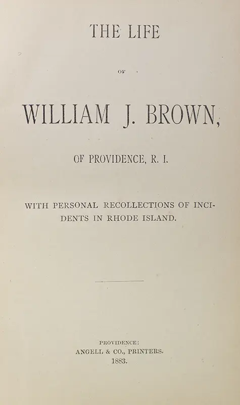 The Life of William J. Brown, of Providence, R. I. With Personal Recollections of Incidents in Rhode Island.