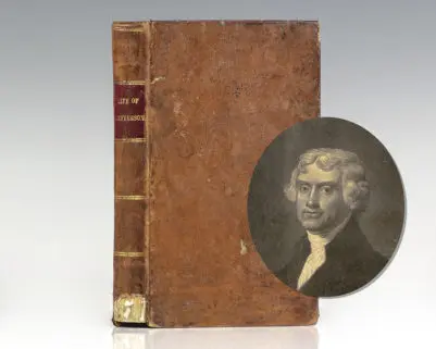 The Life of Thomas Jefferson, Author of the Declaration of Independence, and Third President of the United States.