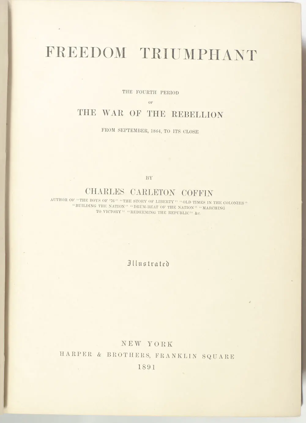 Freedom Triumphant: The Fourth Period of the War of the Rebellion From September 1864, To Its Close.