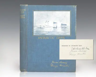 Antarctic Days. Sketches of the Homely Side of Polar Life by Two of Shackleton's Men: Introduced by Sir Ernest Shackleton.