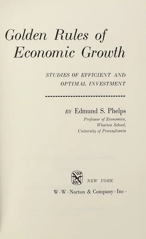 Golden Rules of Economic Growth: Studies of Efficient and Optimal Investment.