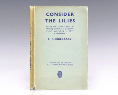 Consider The Lilies: Being the Second part of "Edifying Discourses in a Different Vein", published in 1847 at Copenhagen, by S. Kierkegaard.