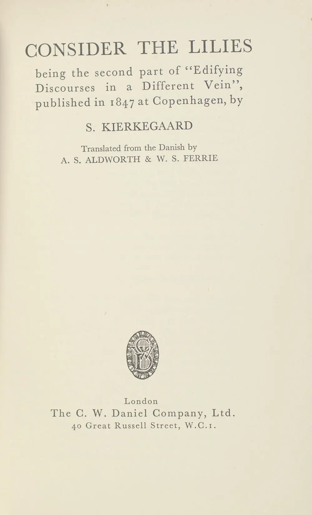 Consider The Lilies: Being the Second part of "Edifying Discourses in a Different Vein", published in 1847 at Copenhagen, by S. Kierkegaard.