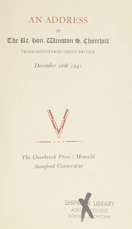 An Address by The Rt. Hon Winston S. Churchill Prime Minister of Great Britain December 26th 1941.