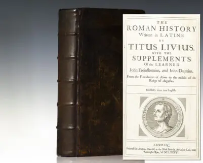 The Roman History Written in Latine by Titus Livius. With the Supplements Of the Learned John Freinshemius, and John Dujatius. From the Foundation of Rome to the middle of the Reign of Augustus. Faithfully done into English.