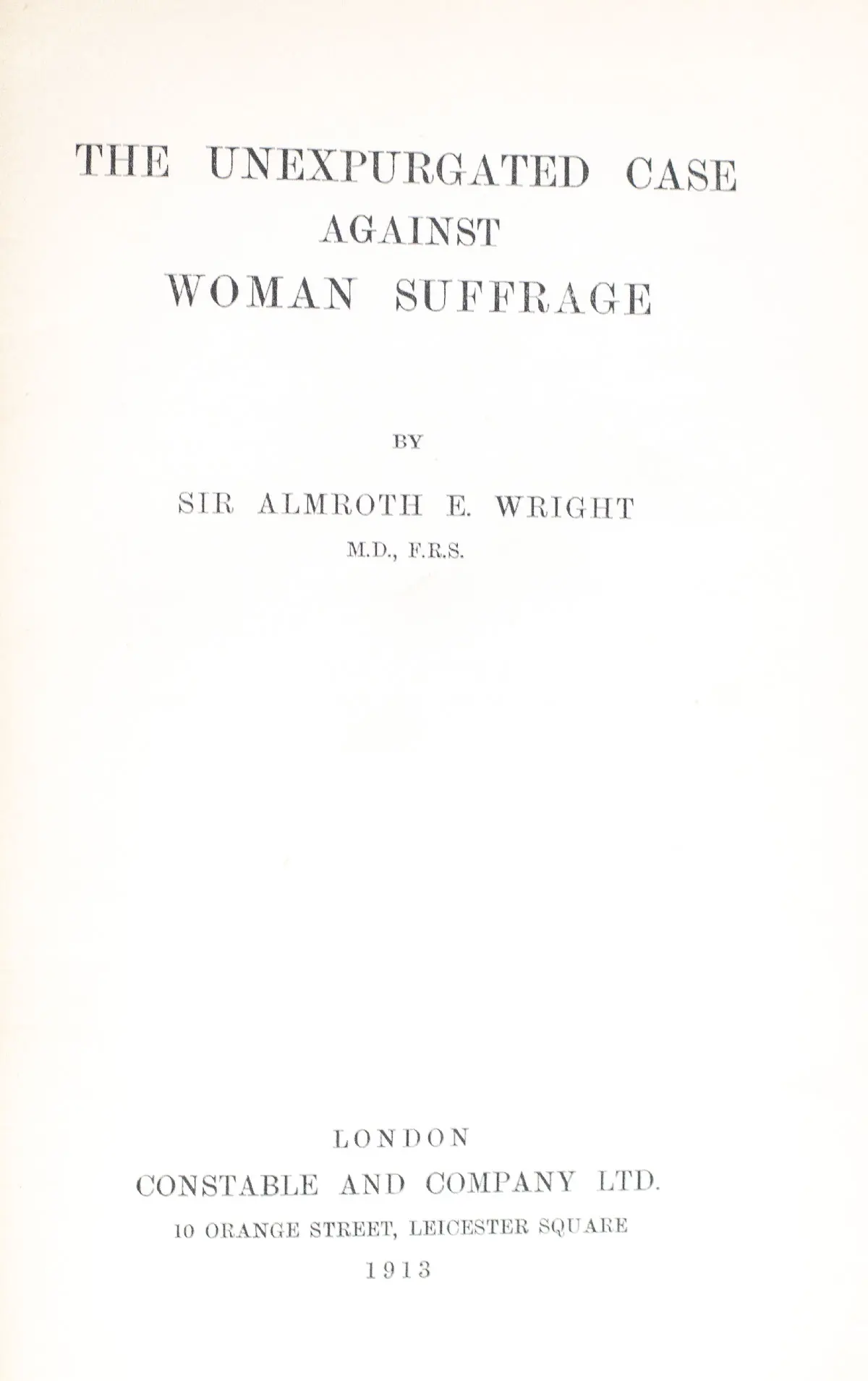 The Unexpurgated Case Against Woman Suffrage.