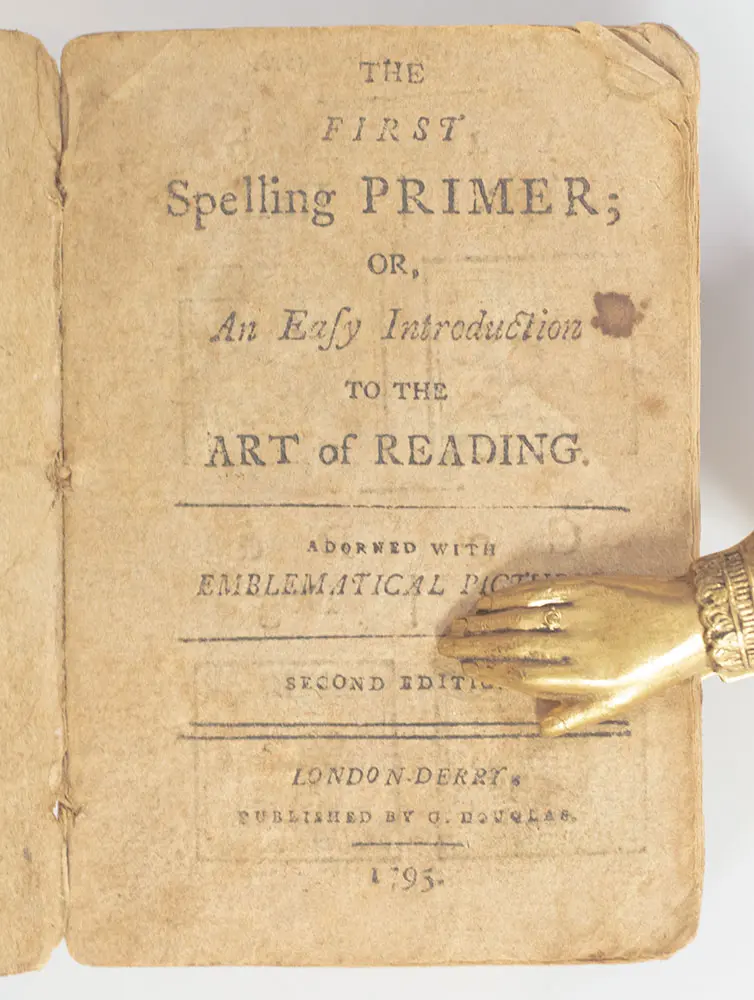 The First Spelling Primer; or an Easy Introduction to the Art of Reading Adorned with Emblematic Pictures.