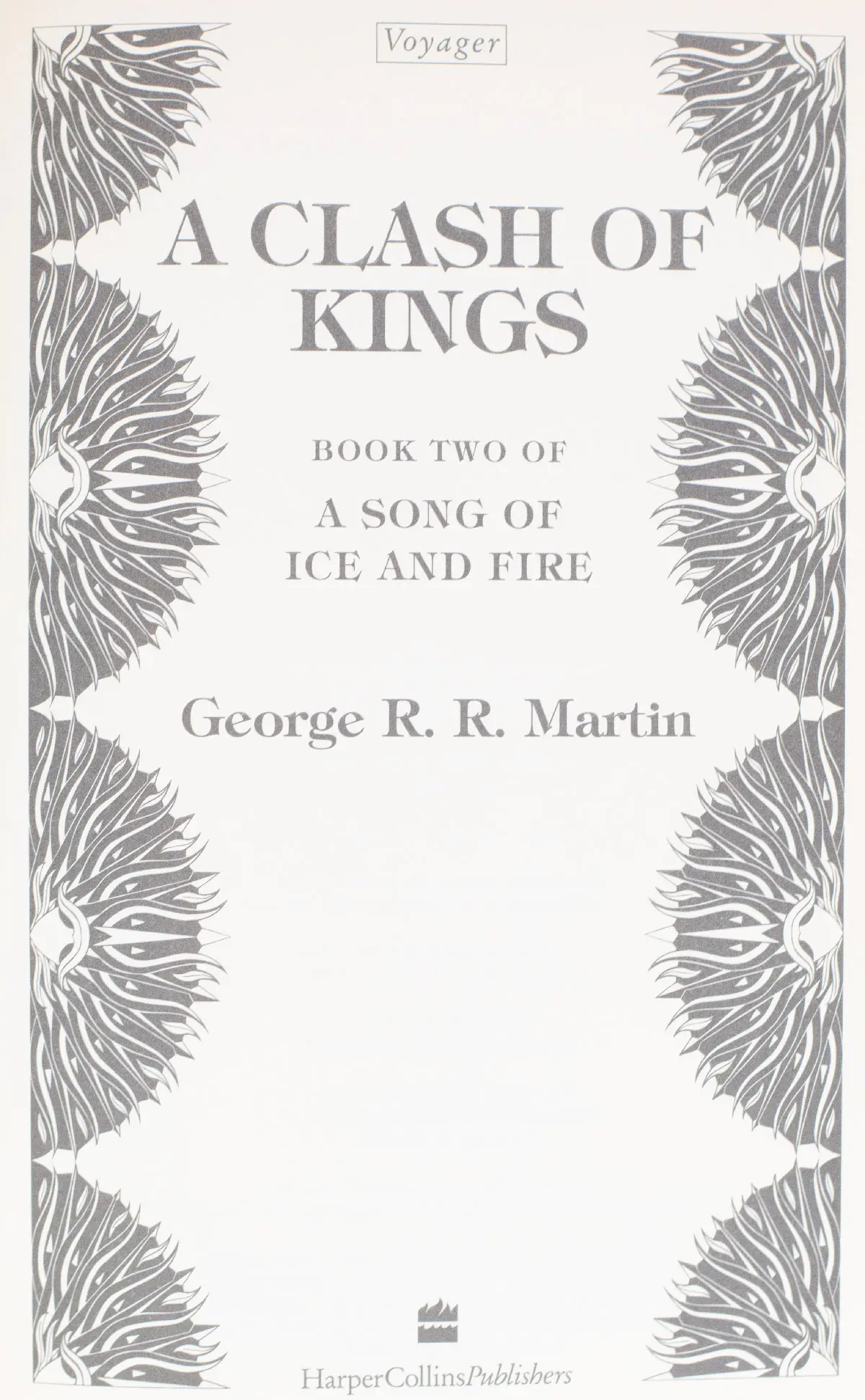 A Song of Ice and Fire: A Game of Thrones; A Clash of Kings; A Storm of Swords; A Feast for Crows; A Dance with Dragons.
