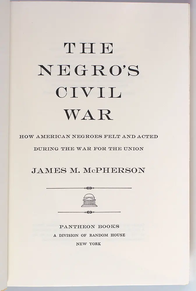 The Negro's Civil War. How Americans Felt and Acted During the War for the Union.
