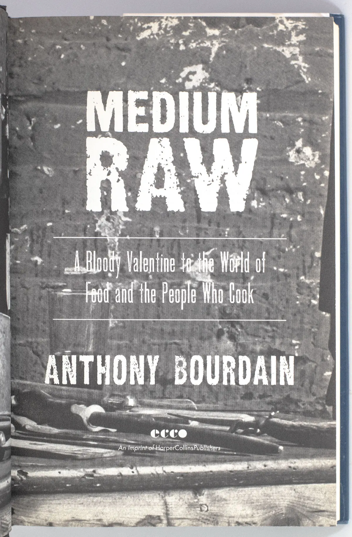 Medium Raw: A Bloody Valentine to the World of Food and the People Who Cook.