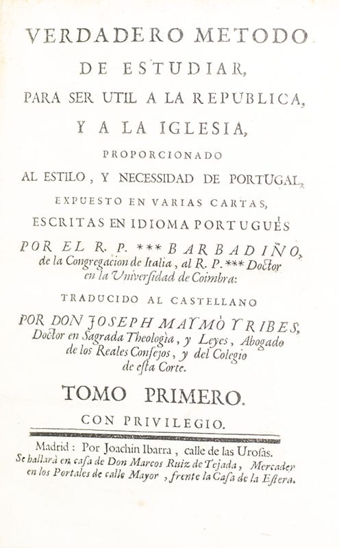 Verdadero método de estudiar, para ser util a la Republica y la Iglesia, proporcionado al estilo, y necessidad de Portugal, expuesto en varias cartas, escrito en idioma Portugués