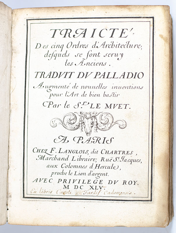 Traicté des Cinq Ordres d'Architecture desquels se sont seruy les Anciens Traduit du Palladio Par Le Sr. Le Muet