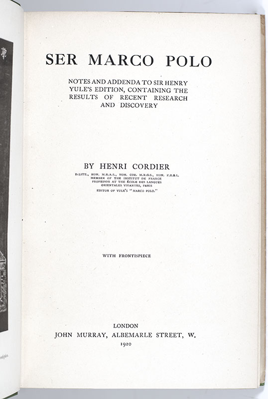 Ser Marco Polo: Notes and Addenda to Sir Henry Yule's Edition, Containing the Results of Recent Research and Discovery