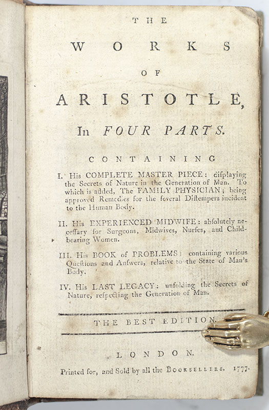 The Works of Aristotle in Four Parts: Containing: His Complete Master Piece; His Experienced Midwife; His Book of Problems; His Last Legacy.