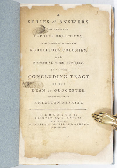 A Series of Answers to Certain Popular Objections, Against Separating from the Colonies, and Discarding Them Entirely: Being the Concluding Tract of the Dean of Glocester, on the Subject of American Affairs.