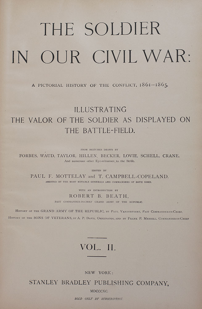 The Soldier in Our Civil War: A Pictorial History of the Conflict, 1861-1865. Illustrating the Valor of the Soldier as Displayed on the Battle-Field.