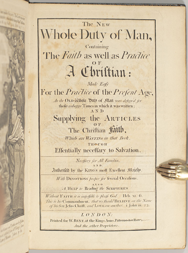 The New Whole Duty of Man, Containing the Faith as well as Practice of A Christian: Made Easy For the Practice of the Present Age, AS the Old Whole Duty of Man was design'd for those unhappy Times in which it was written: And Supplying the Articles of the Christian Faith, Which are Wanting in that Book. Though Essentially Necessary to Salvation.