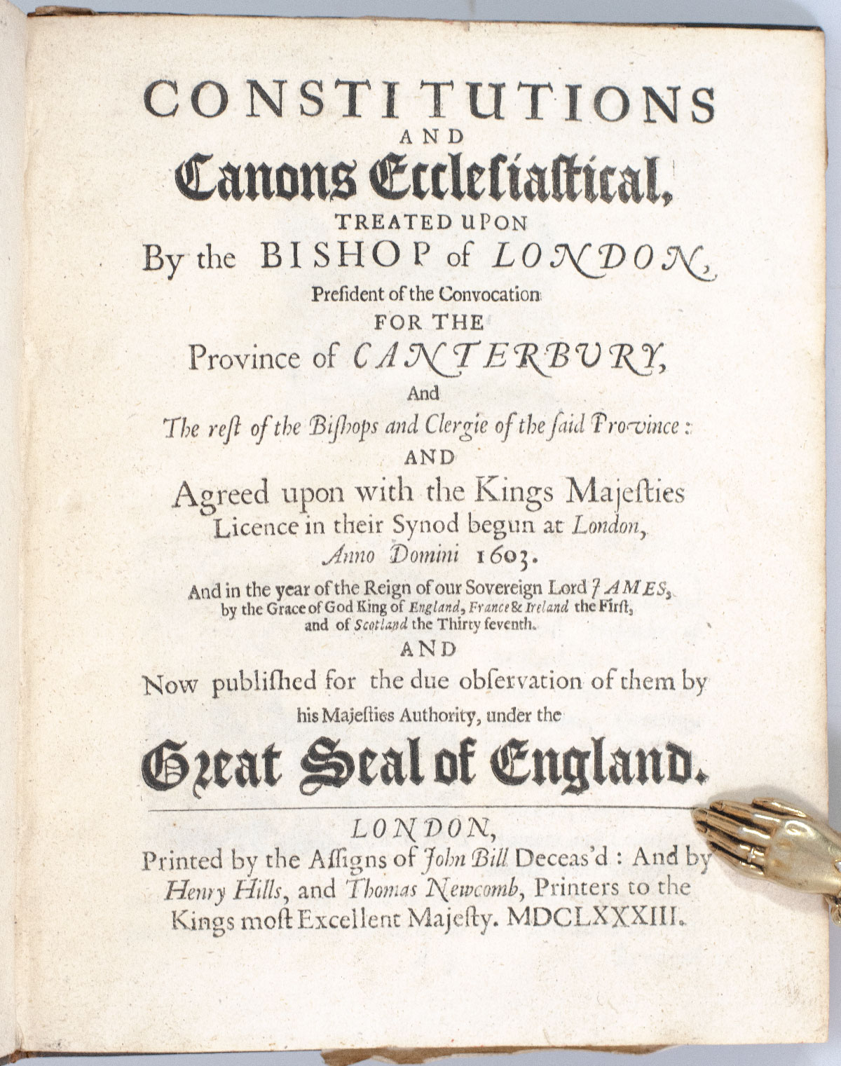 Constitutions and Canons Ecclesiastical, Treated Upon by the Bishop of London, President of the Convocation For the Province of Canterbury, and the Rest of the Bishops and Clergie of the said Province: And Agreed upon with the Kings Majesties License in their Synod begun at London, Anno Domini 1603.