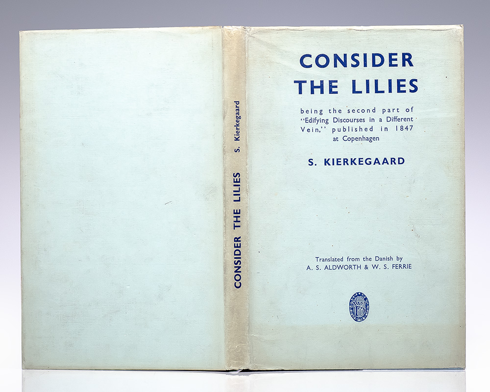 Consider The Lilies: Being the Second part of "Edifying Discourses in a Different Vein", published in 1847 at Copenhagen, by S. Kierkegaard.