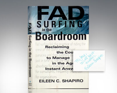 Fad Surfing in the Boardroom: Reclaiming the Courage to Manage in the Age of Instant Answers.