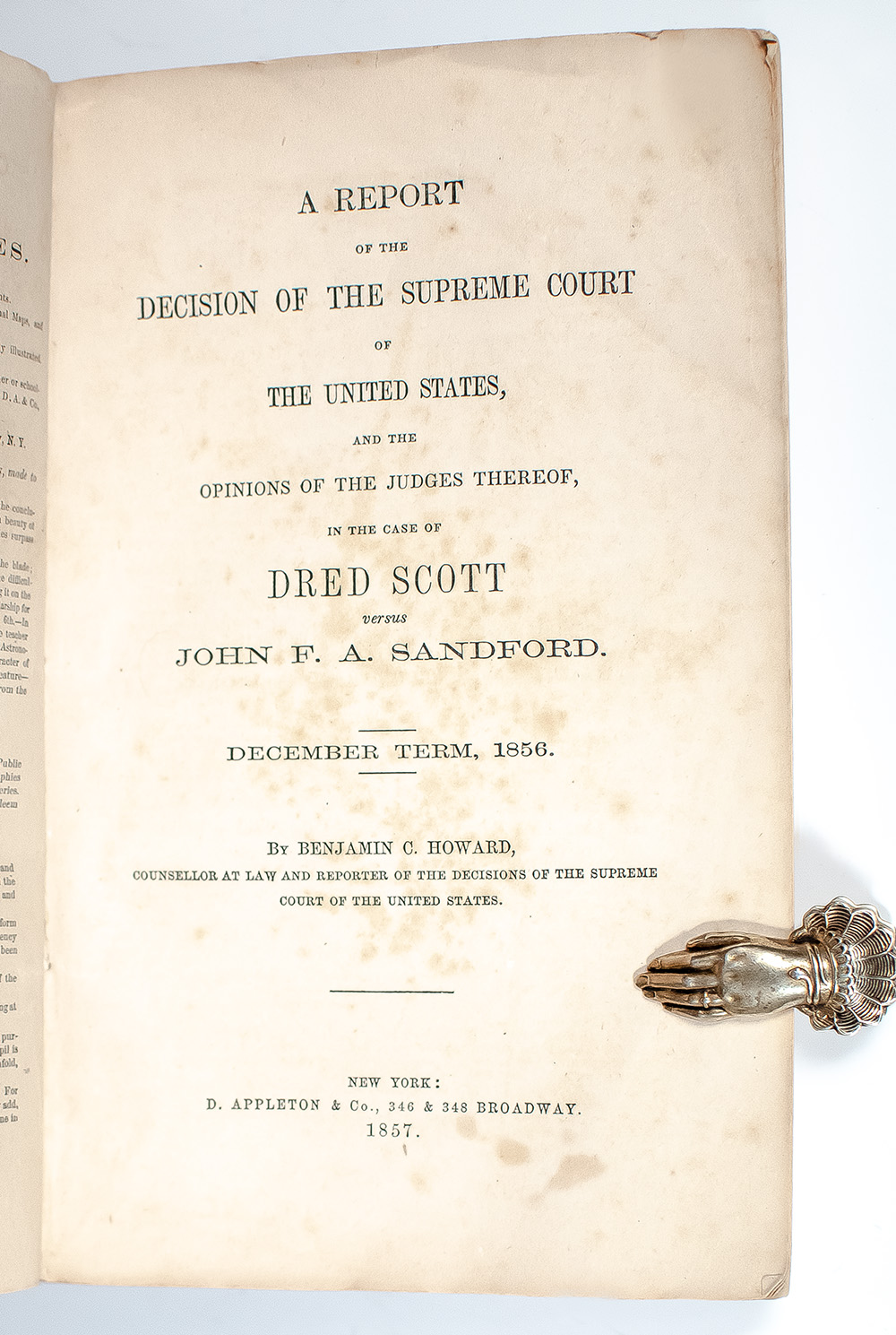 A Report of the Decision of the Supreme Court of the United States, and the Opinions of the Judges Thereof, in the Case of Dred Scott versus John H. Sanford. December Term, 1856.