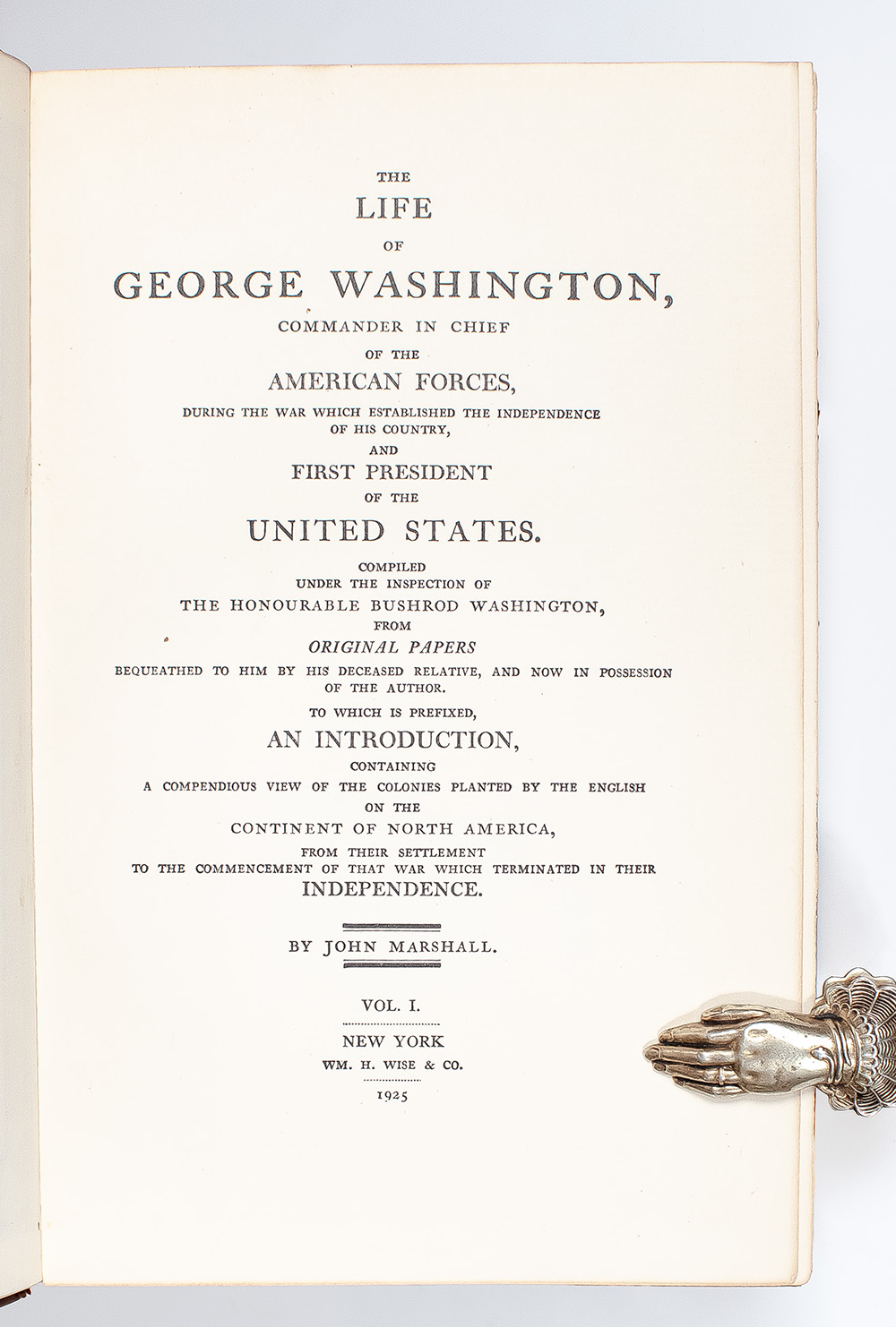 The Life of George Washington, Commander in Chief of the American Forces During the War Which Established the Independence of His Country, and First President of the United States.