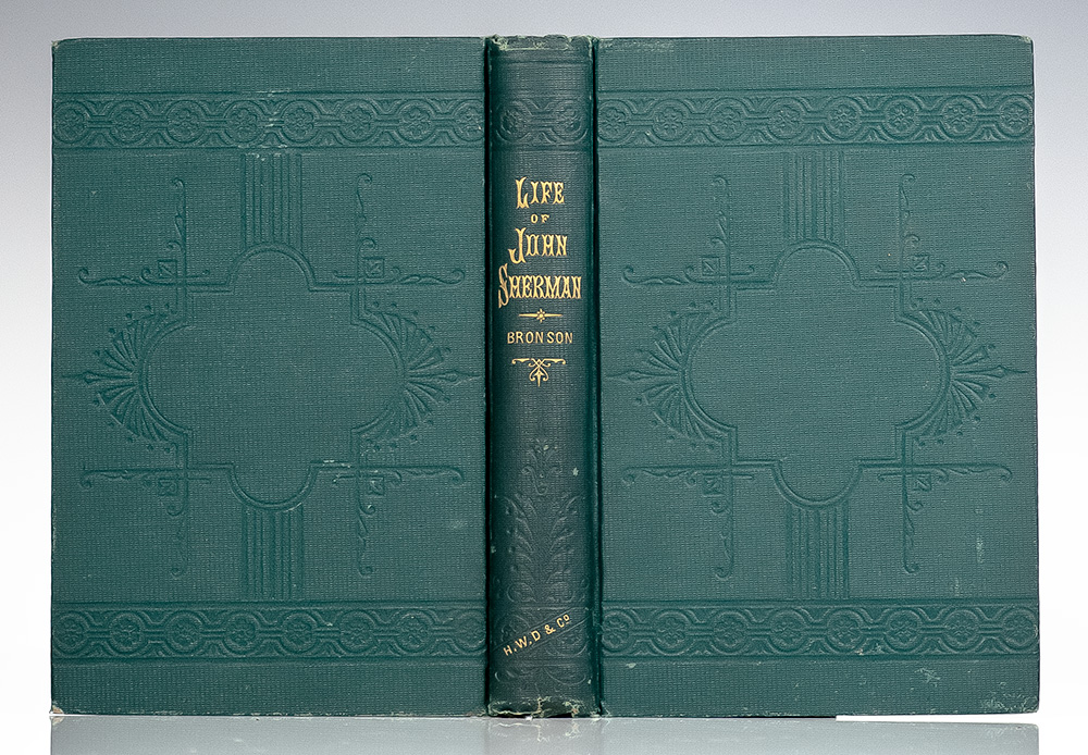 John Sherman: What He Has Said and Done: Being a History of the Life and Public Services of the Hon. John Sherman, Secretary of the Treasury of the United States.