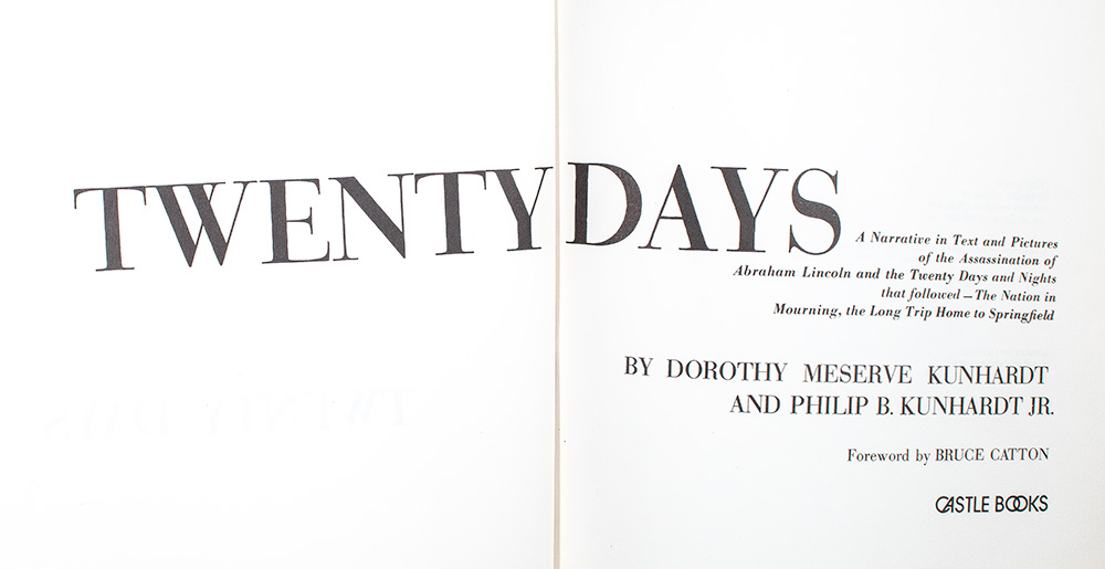 Twenty Days: A Narrative in Text and Pictures of the Assassination of Abraham Lincoln and the Twenty Days and Nights that Followed - The Nation in Mourning, the Long Trip Home to Springfield.