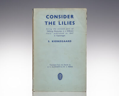 Consider The Lilies: Being the Second part of "Edifying Discourses in a Different Vein", published in 1847 at Copenhagen, by S. Kierkegaard.