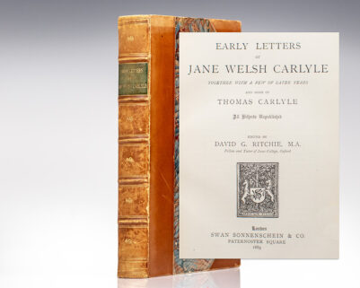 Early Letters of Jane Welsh Carlyle Together with a Few of Later Years and Some of Thomas Carlyle.