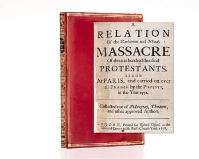 A Relation of the Barbarous and Bloody Massacre of About an Hundred Thousand Protestants, Begun at Paris, and Carried on Over All France by the Papists, in the Year 1572.