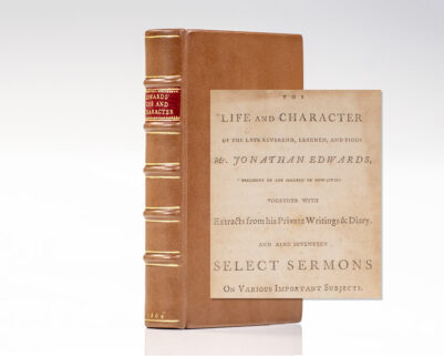 The Life and Character of the Late Reverend, Learned, and Pious Mr. Jonathan Edwards, President of the College of New-Jersey. Together with Extracts From His Private Writings & Diary, and Also Seventeen Select Sermons on Various Important Subjects.