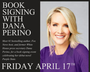 Book Signing with Dana Perino – Friday April 17th 2026.
