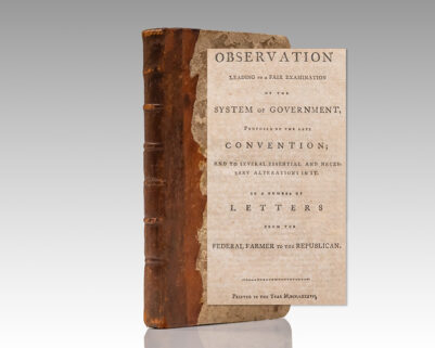 Observations Leading to a Fair Examination of the System of Government, Proposed by the Late Convention; and to Several Essential and Necessary Alterations in it. In a Number of Letters from the Federal Farmer to the Republican.