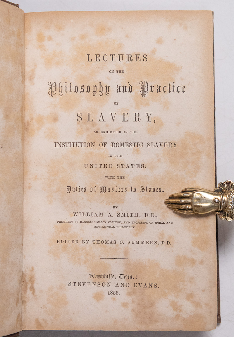 Lectures on the Philosophy and Practice of Slavery, as Exhibited in the Institution of Domestic Slavery in the United States: With the Duties of Masters to Slaves.
