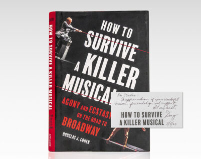 How to Survive a Killer Musical: Agony and Ecstasy on the Road to Broadway.